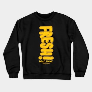 FRESH 'TIL DEATH Crewneck Sweatshirt